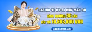 vé cược casino may mắn 88 - thưởng 88 lần đến 18,888,000 vnd