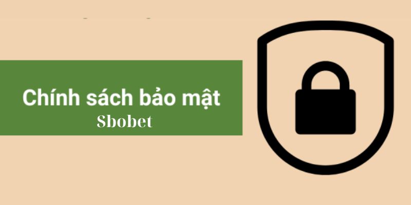 Chính sách bảo mật thông tin tuyệt đối từ Sbobet